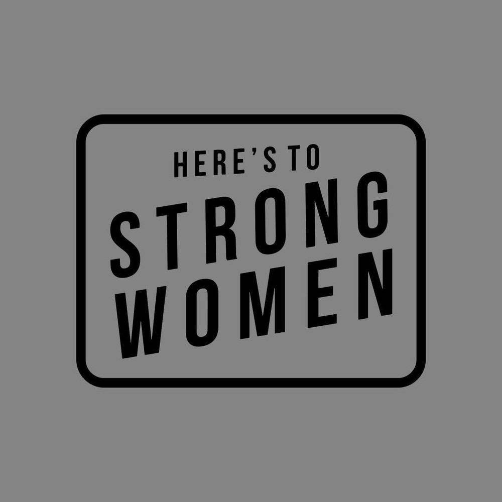 Heres To The Strong Women 0