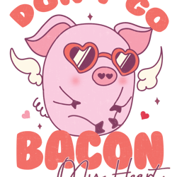 don't go bacon my heart png, valentine day png, love png, valentine designs, retro valentine's day png digital download