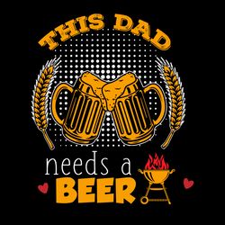 This Dad Need A Beer Svg, Fathers Day Svg, Best Dad Ever Svg, Fathers Svg, Love Dad Svg, Dad Gift Svg Digital Download