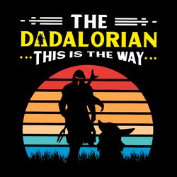 The Dadalorian The Way Svg, Fathers Day Svg, Best Dad Ever Svg, Fathers Svg, Love Dad Svg, Dad Gift Svg Digital Download