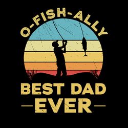 O-Fish Ally Best Dad Ever Svg, Fathers Day Svg, Best Dad Ever Svg, Fathers Svg, Love Dad Svg, Dad Gift Digital Download