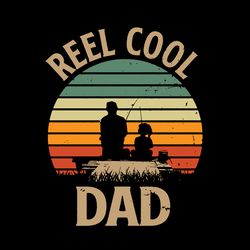 Reel Cool Dad Svg, Fathers Day Svg, Best Dad Ever Svg, Fathers Svg, Love Dad Svg, Dad Gift Digital Download