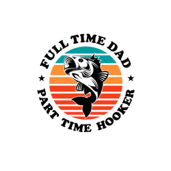 Full Time Dad Part Time Svg, Fathers Day Svg, Best Dad Ever Svg, Fathers Svg, Love Dad Svg, Dad Gift Digital Download