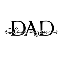 Dad I Love You Svg, Fathers Day Svg, Best Dad Ever Svg, Fathers Svg, Love Dad Svg, Dad Gift Digital Download