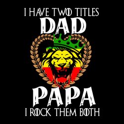 Papa I Rock Them Both Svg, Fathers Day Svg, Best Dad Ever Svg, Fathers Svg, Love Dad Svg, Dad Gift Digital Download