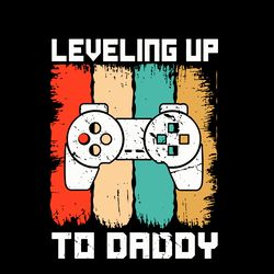Leveling Up To Daddy Svg, Fathers Day Svg, Best Dad Ever Svg, Fathers Svg, Love Dad Svg, Dad Gift Svg Digital Download