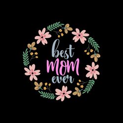 Best Mom Ever Svg, Mothers Day Svg, Mom Svg, mom life Svg, Mothers Gift Svg Digital Download