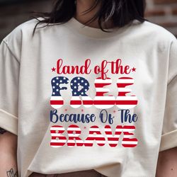 land of the free because of the brave t shirt
