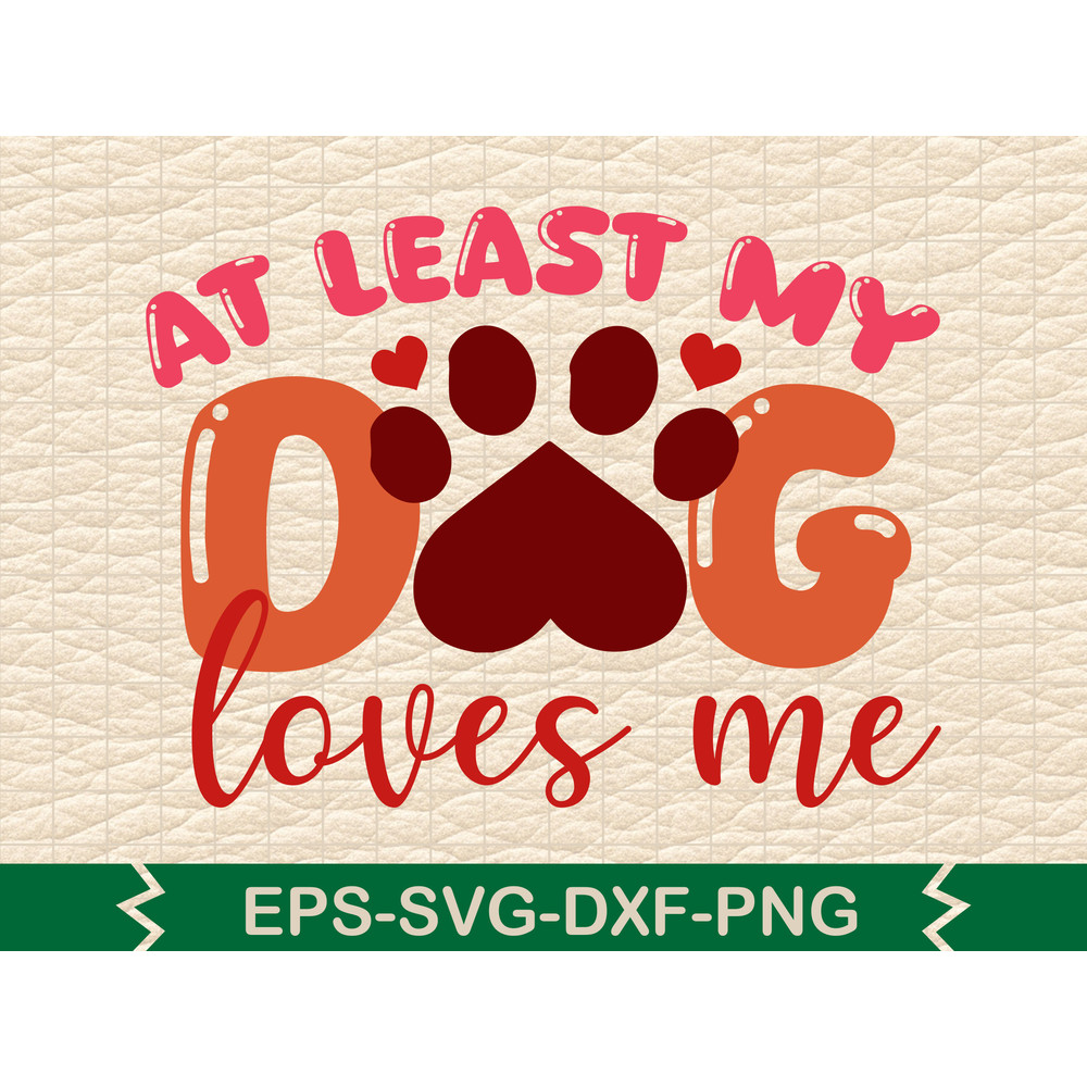 At Least My Dog Loves Me 0