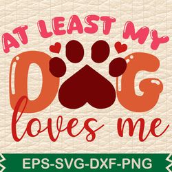 at least my dog loves me