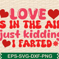 love is in the air just kidding i farted t shirt