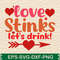Love Stinks Let S Drink T Shirt 0