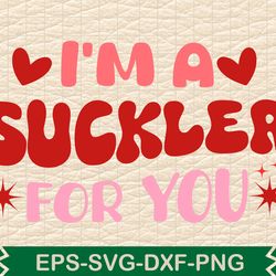 i'm a suckler for you