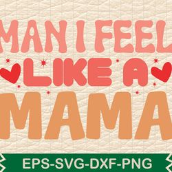 man i feel like a mama