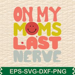 on my moms last nerve