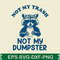 Not My Trash Not My Dumpster T Shirt 0