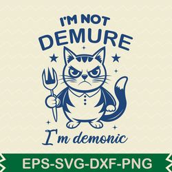 i'm not demure i'm demonic