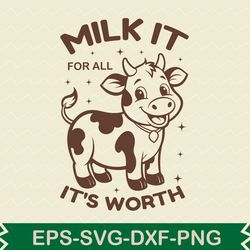 milk it for all it s worth