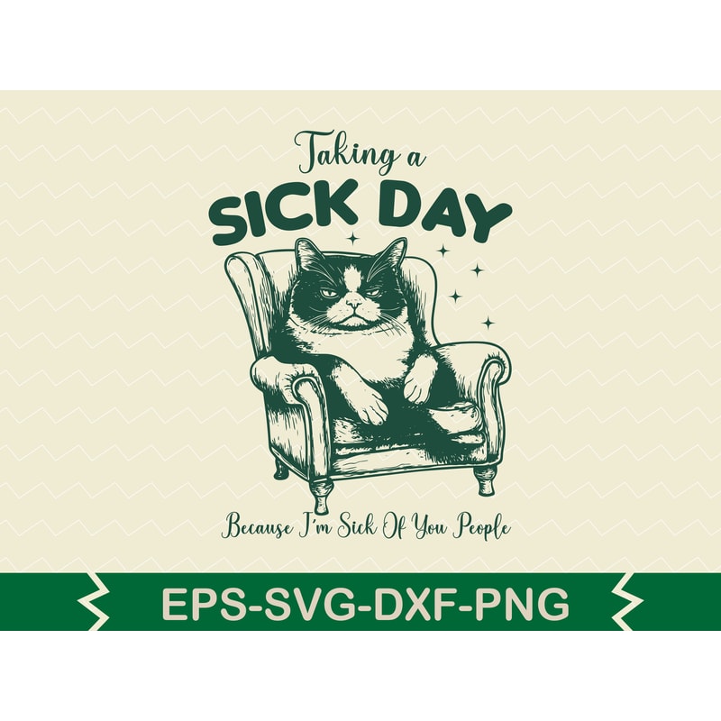 Taking A Sick Day Because Im Sick Of You People 0