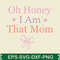 Oh Honey I Am That Mom T Shirt 0