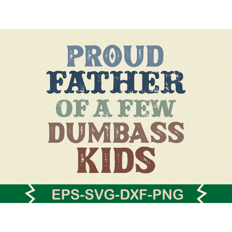Proud Father Of A Few Dumbass Kids T Shirt 0