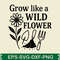 Grow Like A Wild Flower 0
