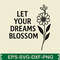 Let Your Dreams Blossom Svg Design 0