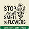 Stop And Smell The Flowers Svg Design 0