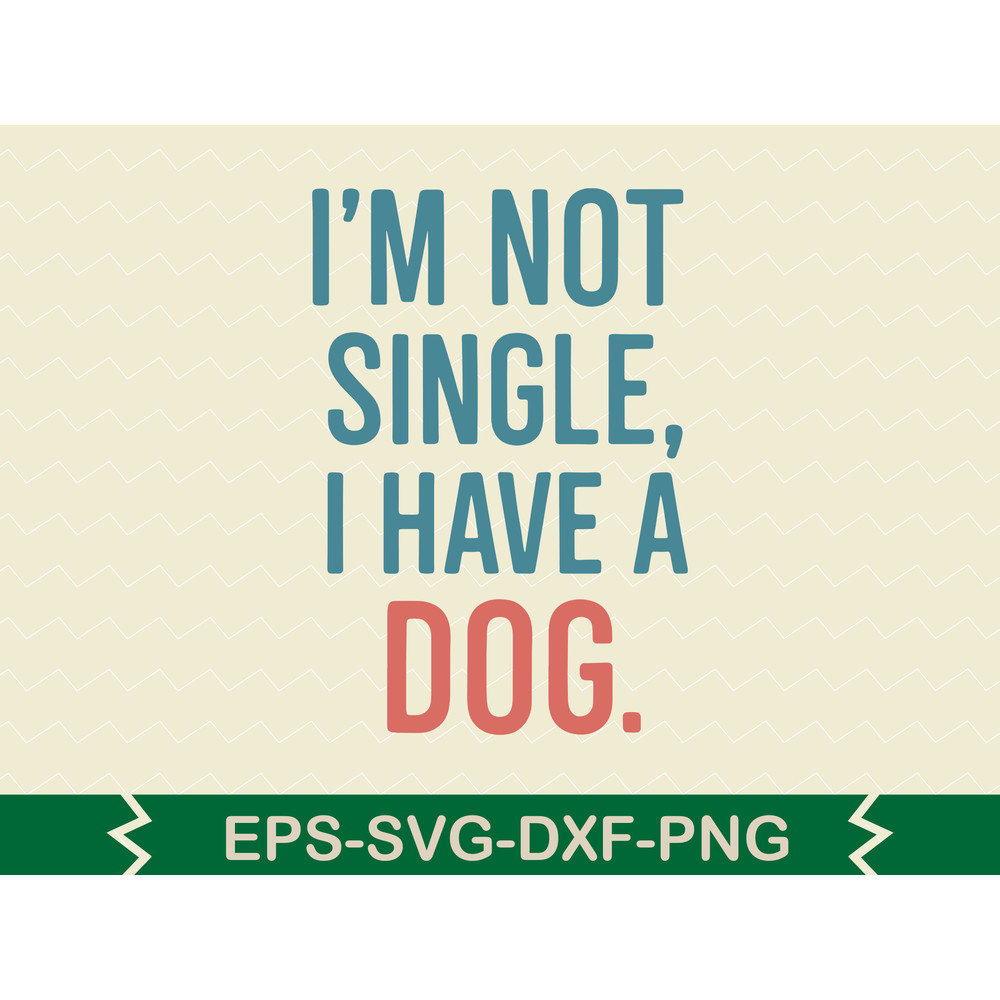 Im Not Single I Have A Dog 0