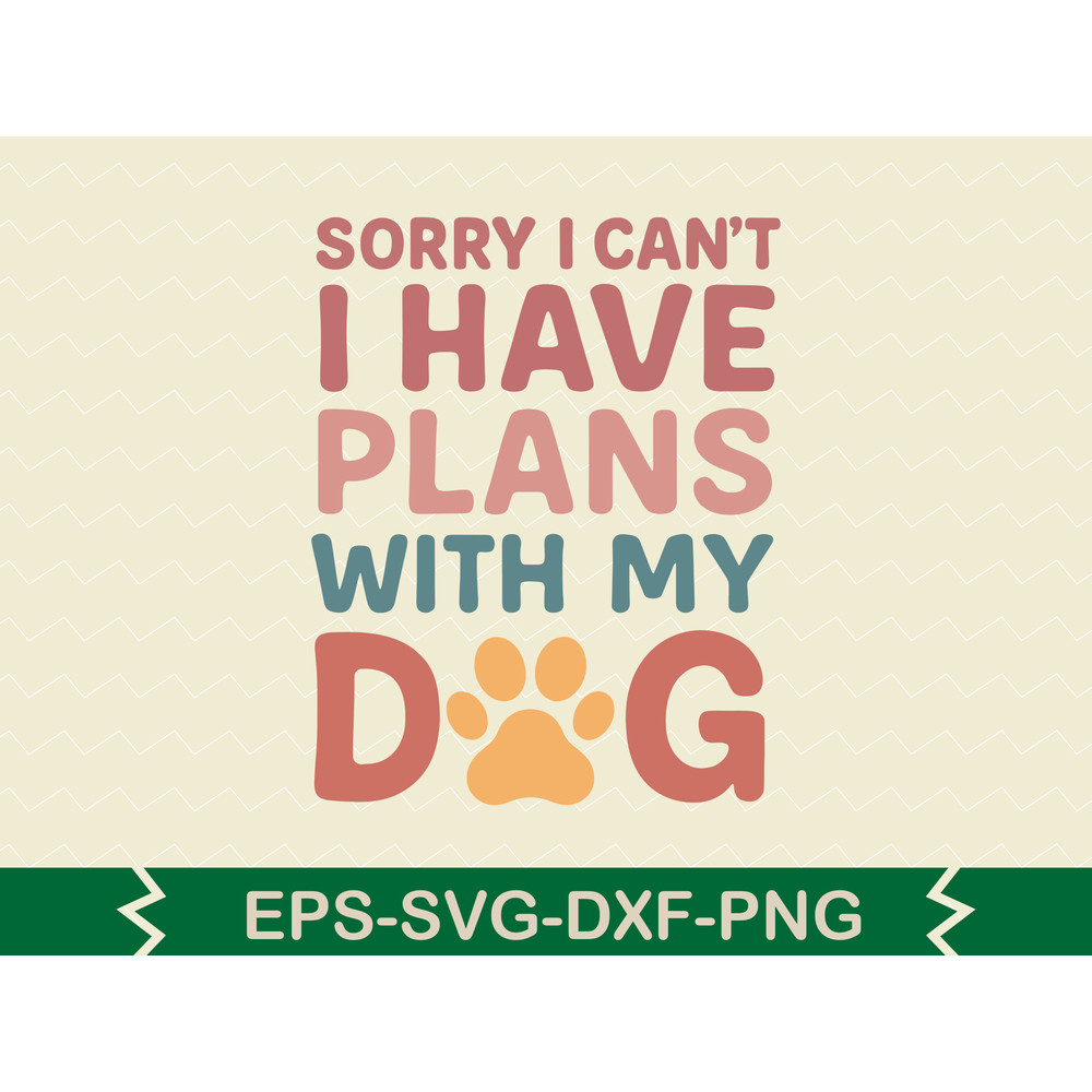 Sorry I Cant I Have Plans With My Dog 0
