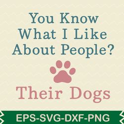 you know what i like about people their dogs