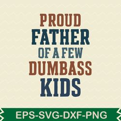 proud father of a few dumbass kids t shirt design