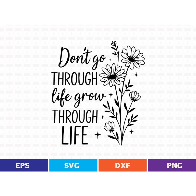Dont Go Through Life Grow Through Life Svg T Shirt Design 0