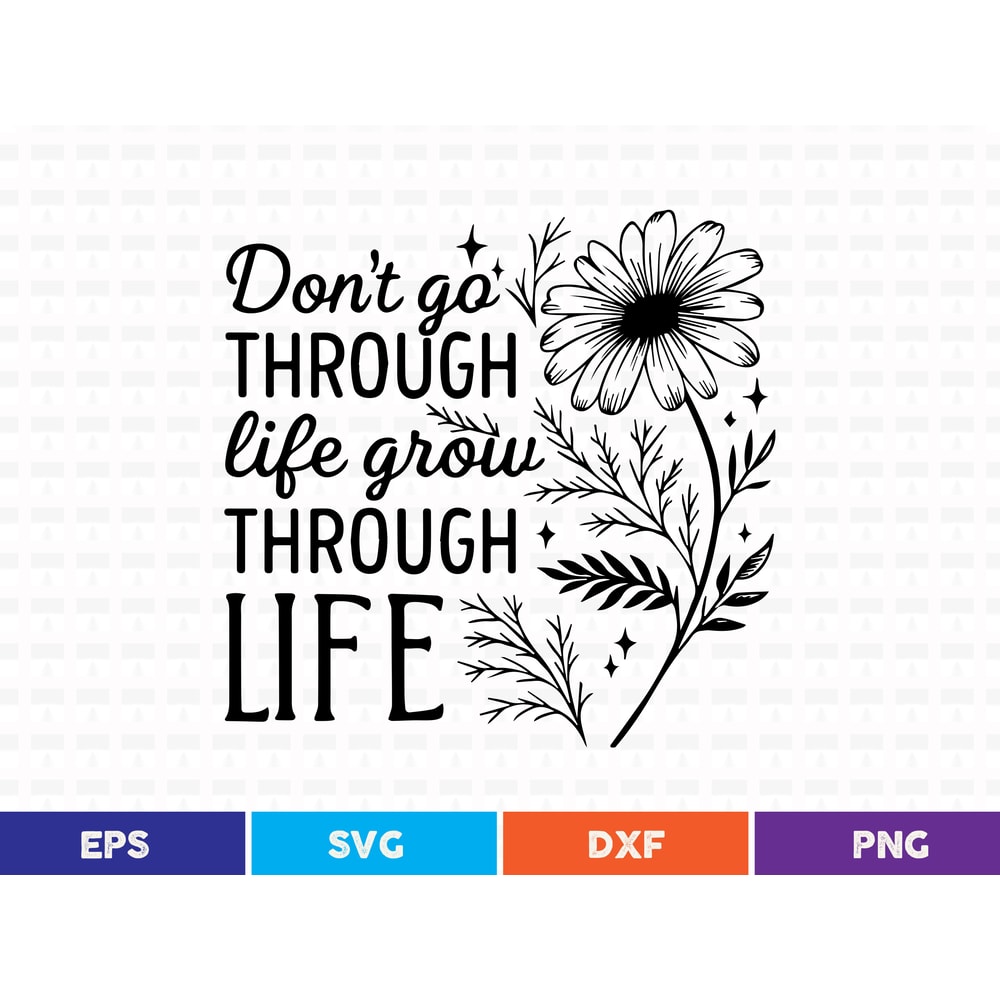 Dont Go Through Life Grow Through Life Svg T Shirt 0