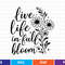 Live Like In Full Bloom Svg T Shirt Design 0