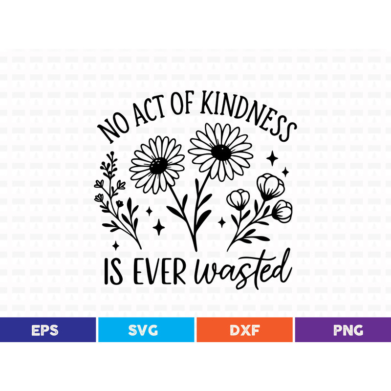No Act Of Kindness Is Ever Wasted Svg T Shirt Design 0