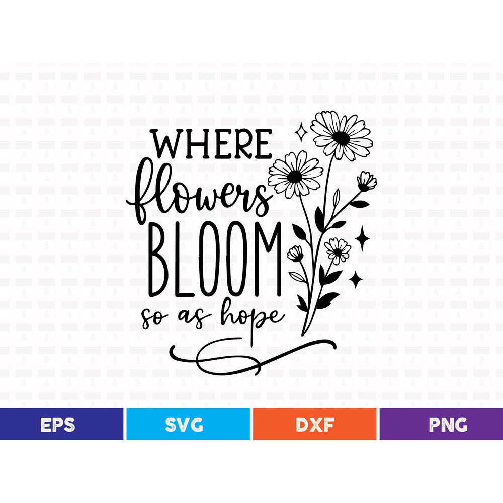Where Flowers Bloom So As Hope Svg T Shirt Design 0