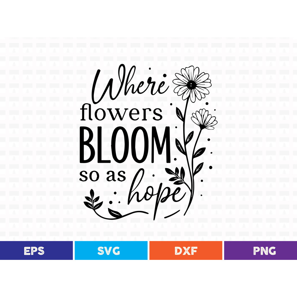 Where Flowers Bloom So As Hope Svg T Shirt 0