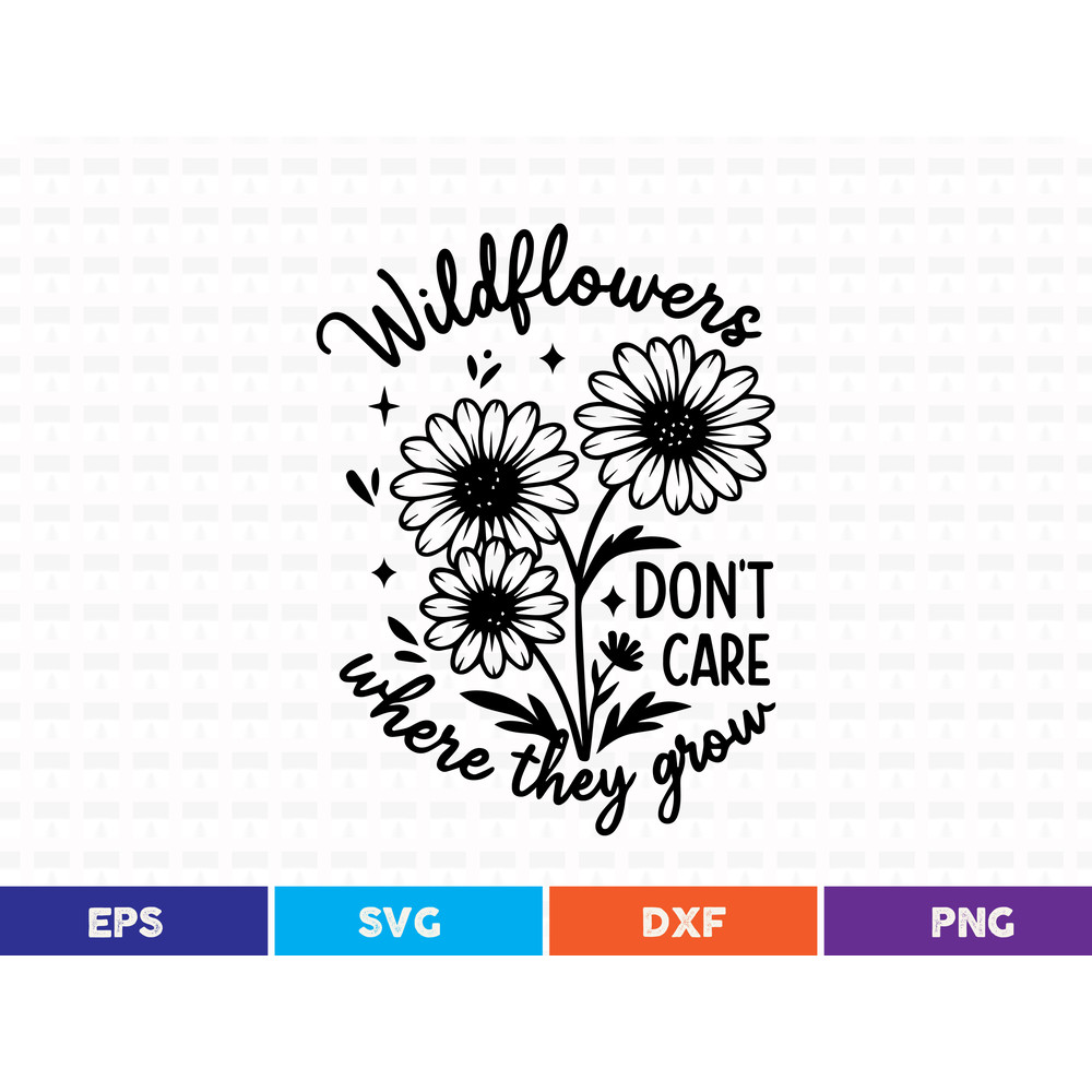 Wildflowers Dont Care Where They Grow Svg T Shirt Design 0
