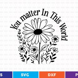 you matter in this world svg t shirt design