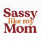Sassy Like My Mom T Shirt Design 0