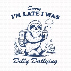 sorry i'm late i was dilly dallying t shirt design
