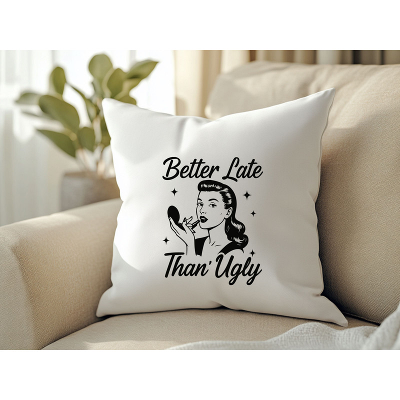 Better Late Than Ugly T Shirt Design 2