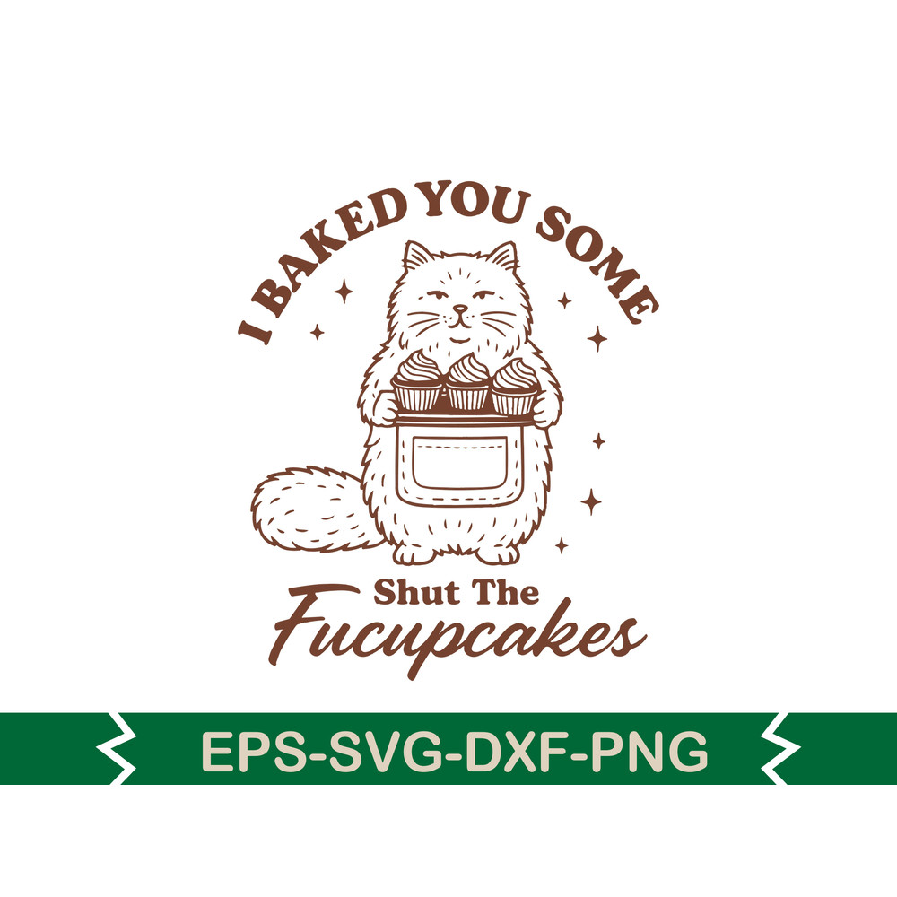 I Baked You Some Shut The Fucupcakes SVG T Shirt Design 0
