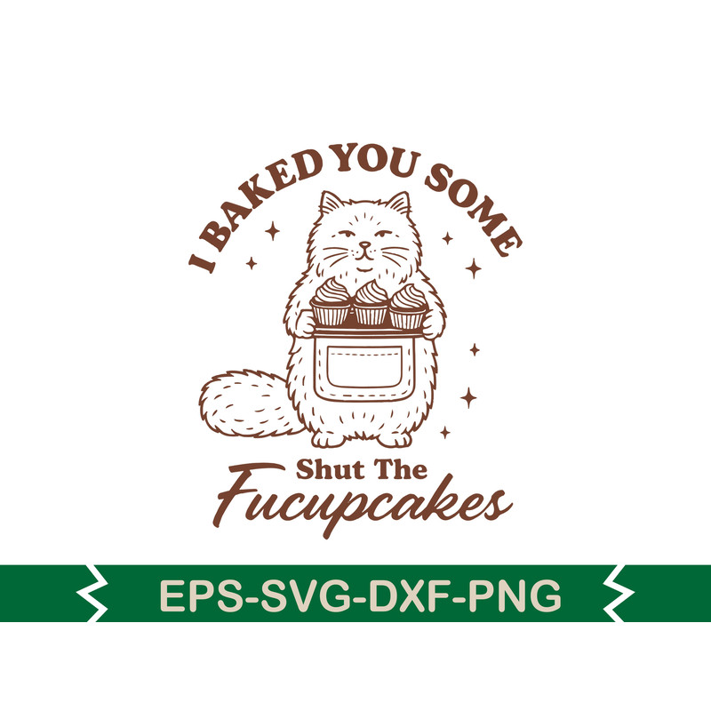 I Baked You Some Shut The Fucupcakes SVG T Shirt Design 0
