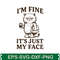 Im Fine It S Just My Face Svg T Shirt 0