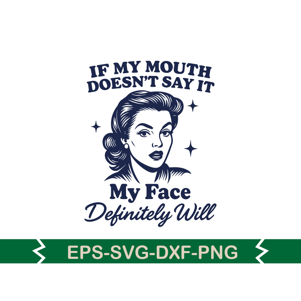 If My Mouth Doesnt Say It My Face Definitely Will Svg T Shirt Design 0