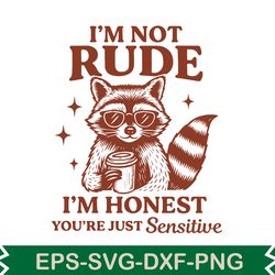 i'm not rude i'm honest you're just sensitive svg t shirt design