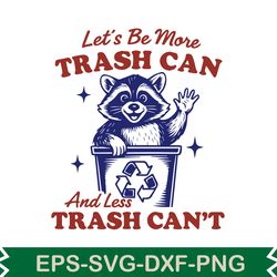 let's be more trash can and less trash can't svg t shirt design