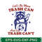 Lets Be More Trash Can And Less Trash Cant Svg T Shirt Design 0